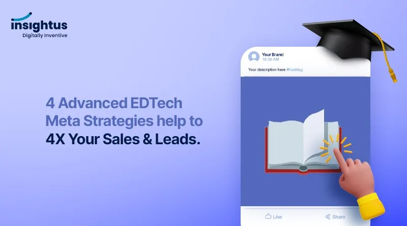 4 Advanced EDTech Meta Strategies help to 4X Your Sales & Leads.