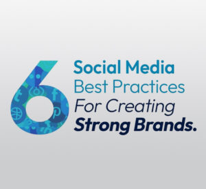 6 Social Media Best Practices For Creating Strong Brands.