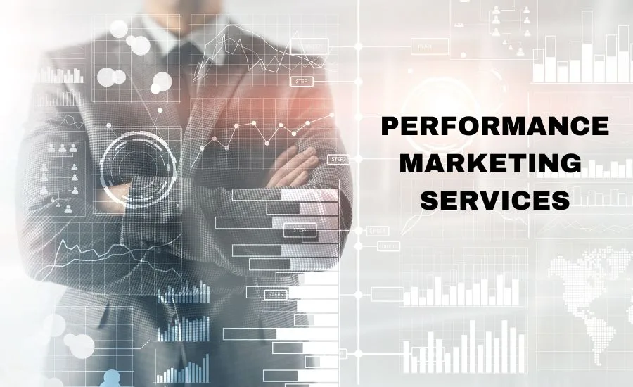 Your Absolute Guide To Performance Marketing Services