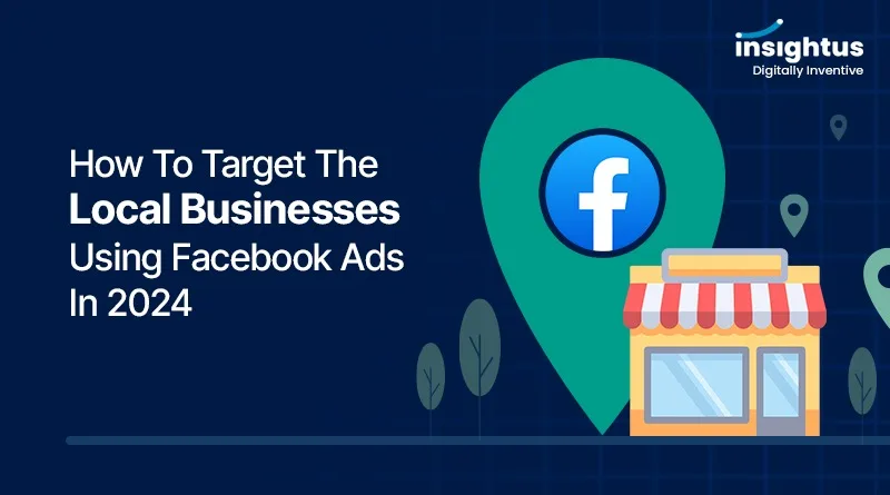 How to target the local businesses using Facebook ads in 2024