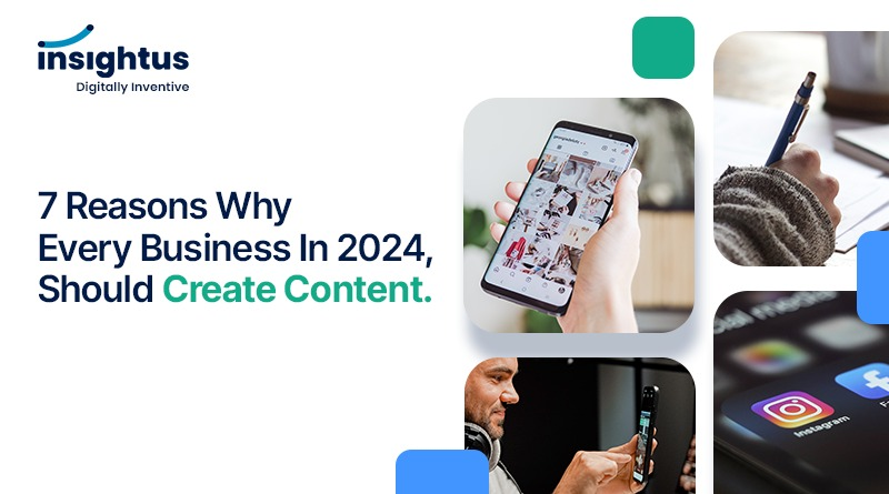 7 Reasons Why Every Business in 2024, Should Create Content