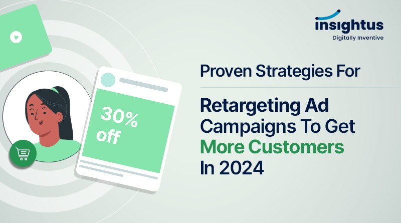 Proven Strategies For Retargeting Ad Campaigns To Get More Customers In 2024