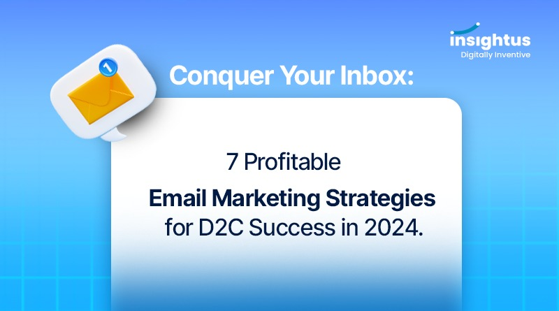 Conquer Your Inbox: 7 Profitable Email Marketing Strategies for D2C Success in 2024.