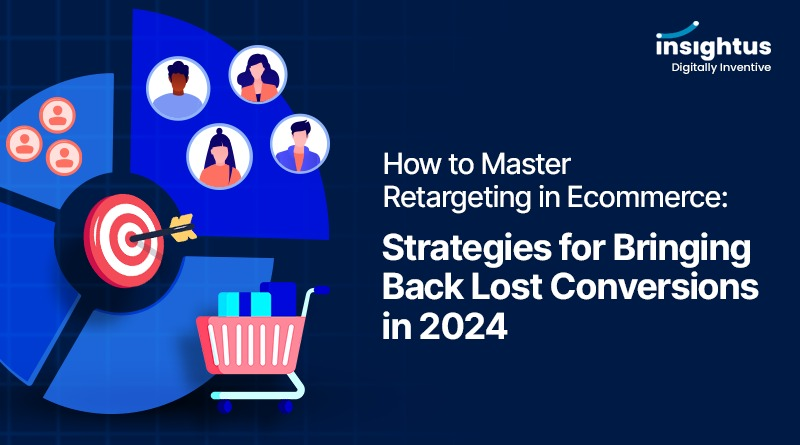 How to Master Retargeting in E-commerce: Strategies for Bringing Back Lost Conversions in 2024