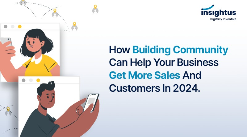 How building community can help your business get more sales and customers in 2024.