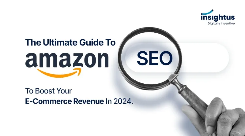 The Ultimate Guide to Amazon SEO to Boost Your E-Commerce Revenue in 2024