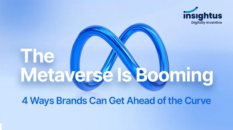 The Metaverse is Booming: 4 Ways Brands Can Get Ahead of the Curve