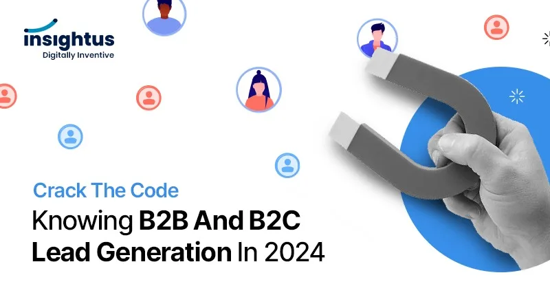 Crack the Code: Knowing B2B and B2C Lead Generation in 2024