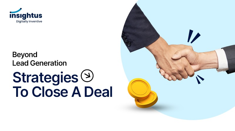 Beyond Lead Generation: Strategies to Close a Deal.