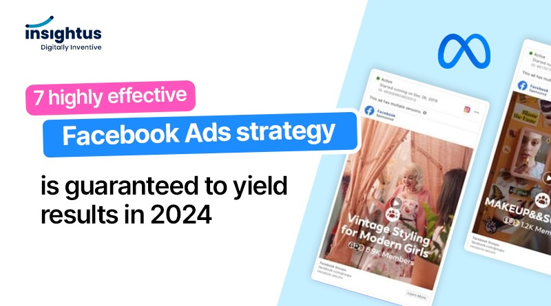 7 highly effective Facebook Ads strategy is guaranteed to yield results in 2024