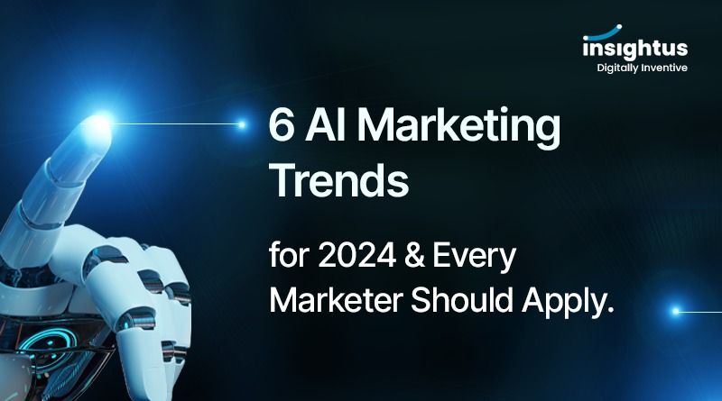 6 AI Marketing Trends for 2024 & Every Marketer Should Apply.