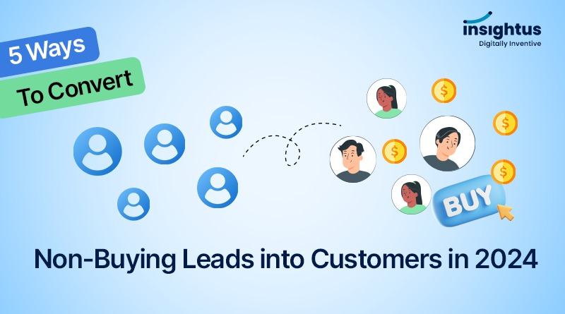 5 Ways to Convert Non-Buying Leads into Customers in 2024