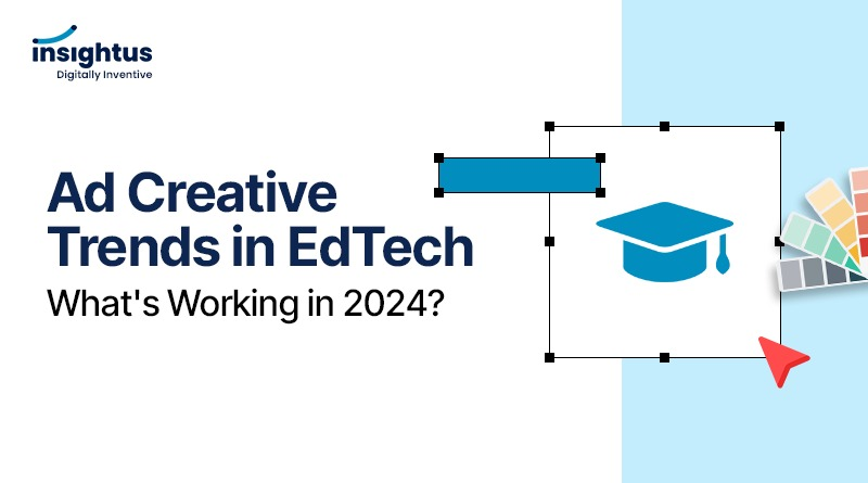 Ad Creative Trends in EdTech: What's Working in 2024?