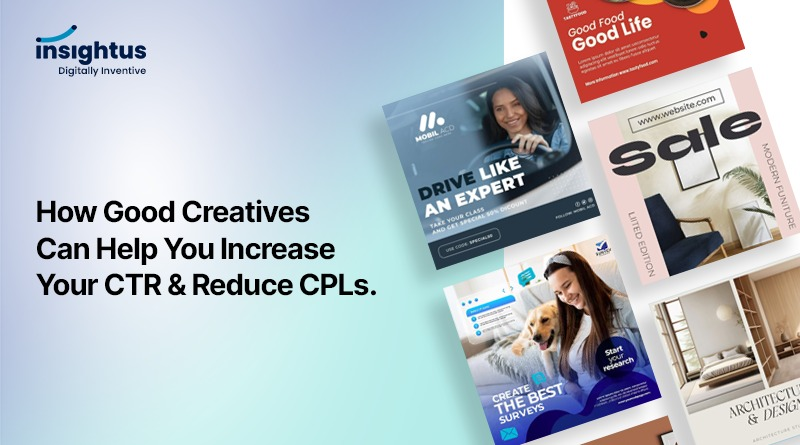 How Good Creatives Can Help You Increase Your CTR & Reduce CPLs.