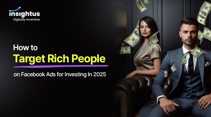 How to Target Rich People on Facebook Ads for Investing In 2025