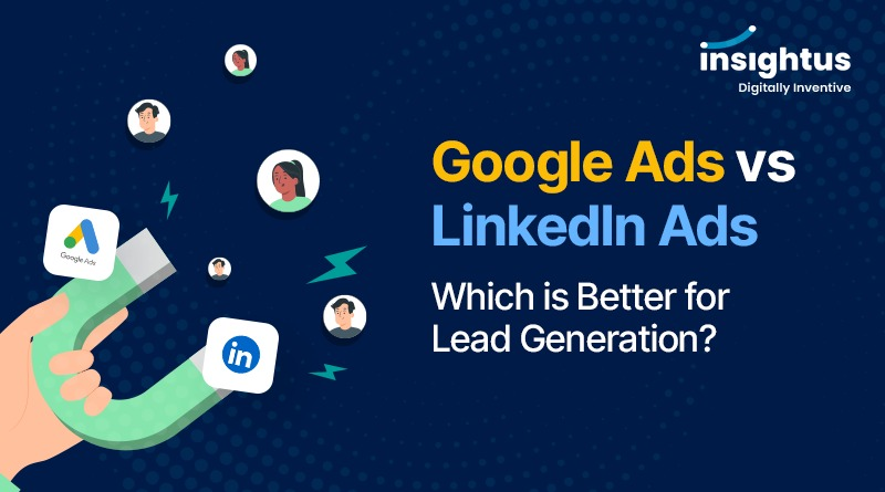 Google Ads vs LinkedIn Ads: Which is Better for Lead Generation?